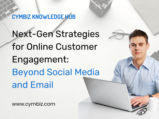 Next-Gen Strategies for Online Customer Engagement: Beyond Social Media and Email